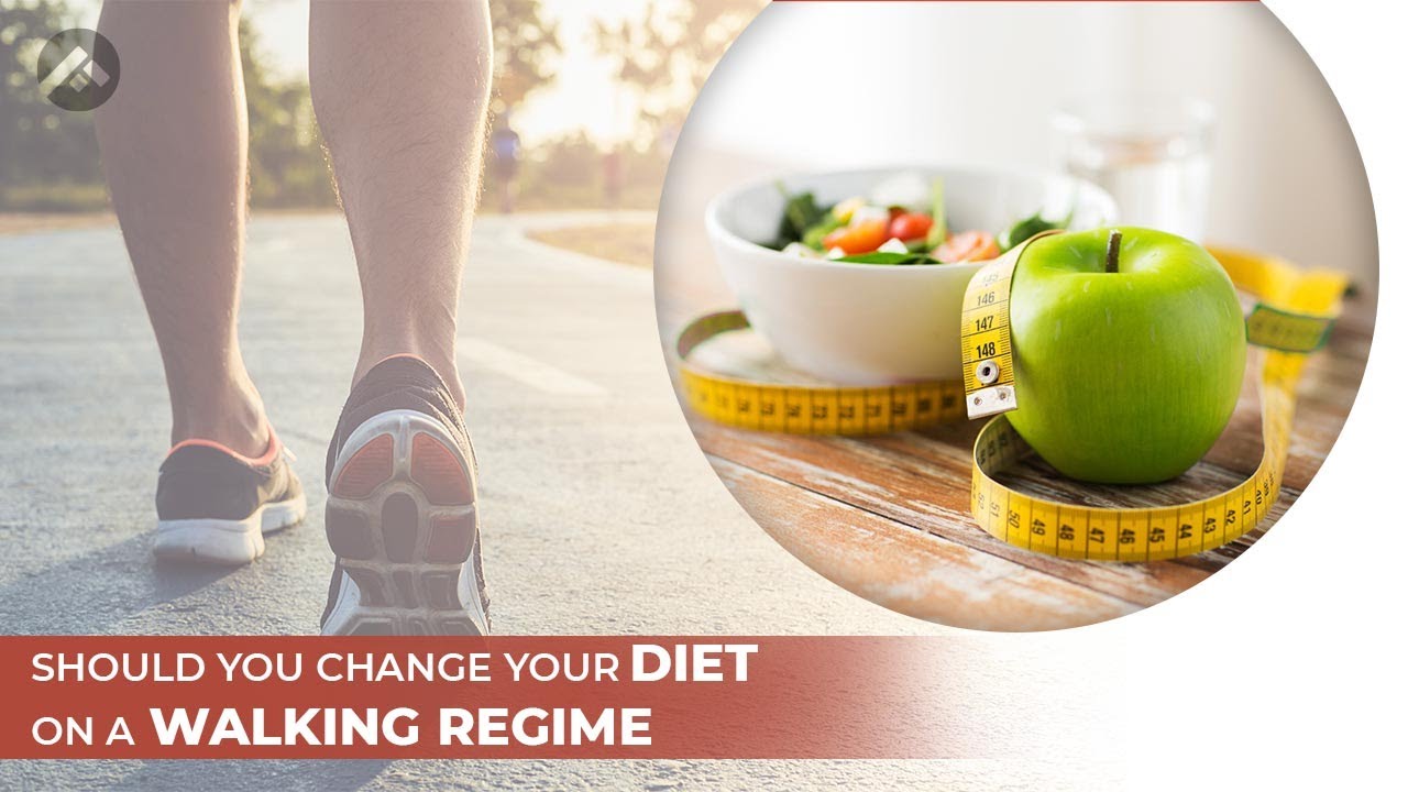 Do You Need to Change Your Diet On a Walking Regime?