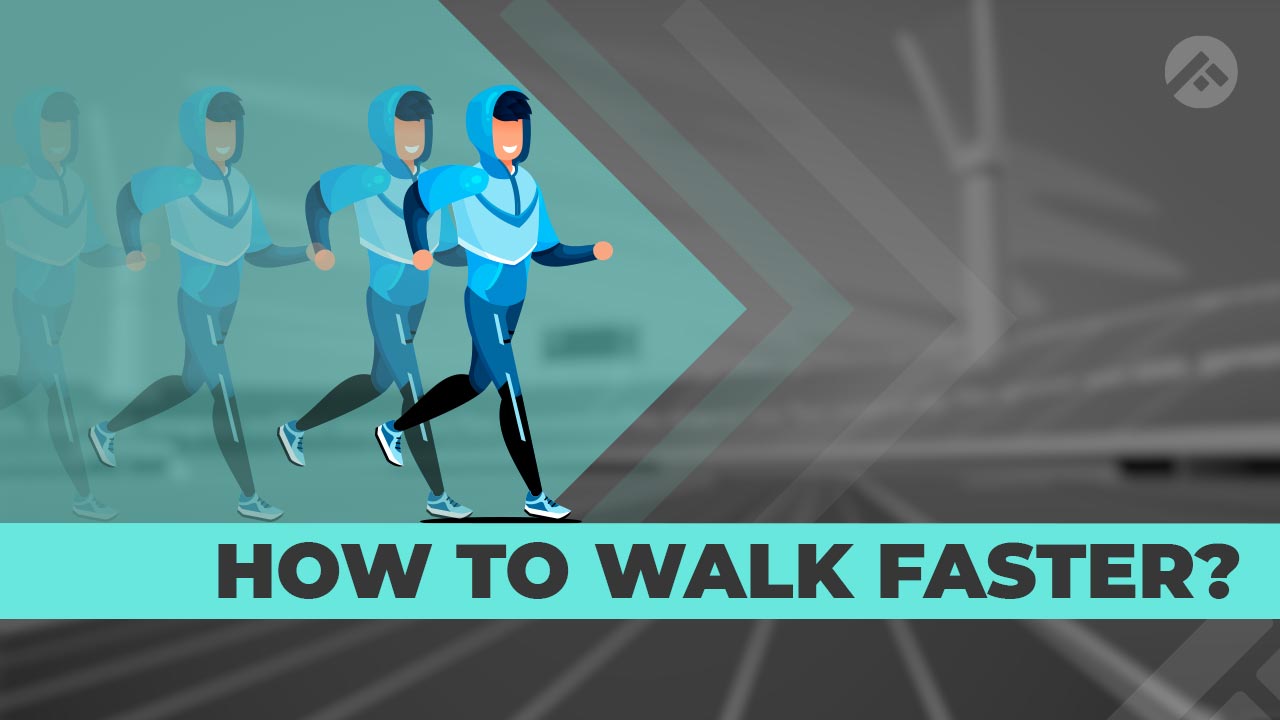 How to Walk Faster?
